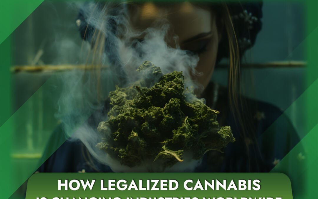 How Legalized Cannabis is Changing Industries Worldwide